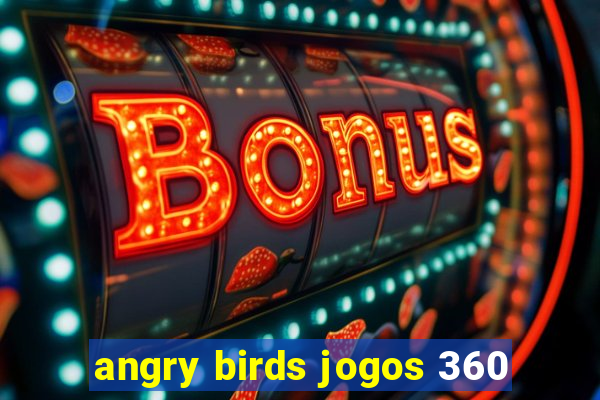 angry birds jogos 360